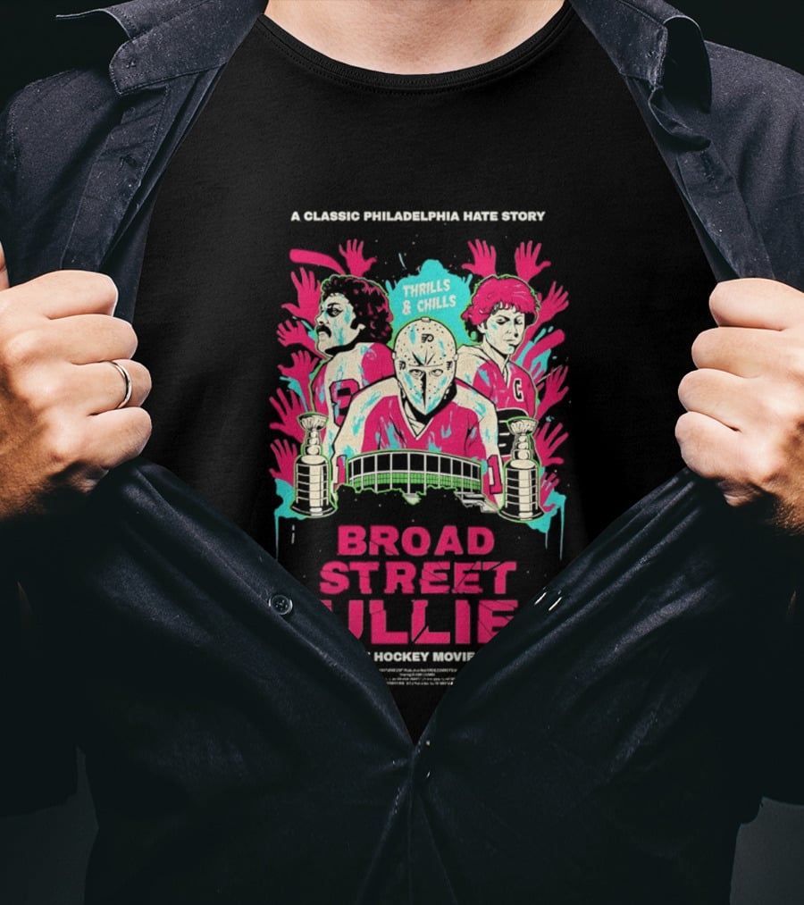 Philadelphia Flyers Broad Street Bullies A Classic Philadelphia Hate Story Thrills And Chills The Greatest Hockey Movie Never Made T-Shirt