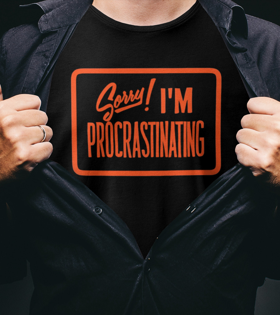 Sorry I'm Procrastinating Text Bold Orange T-Shirt