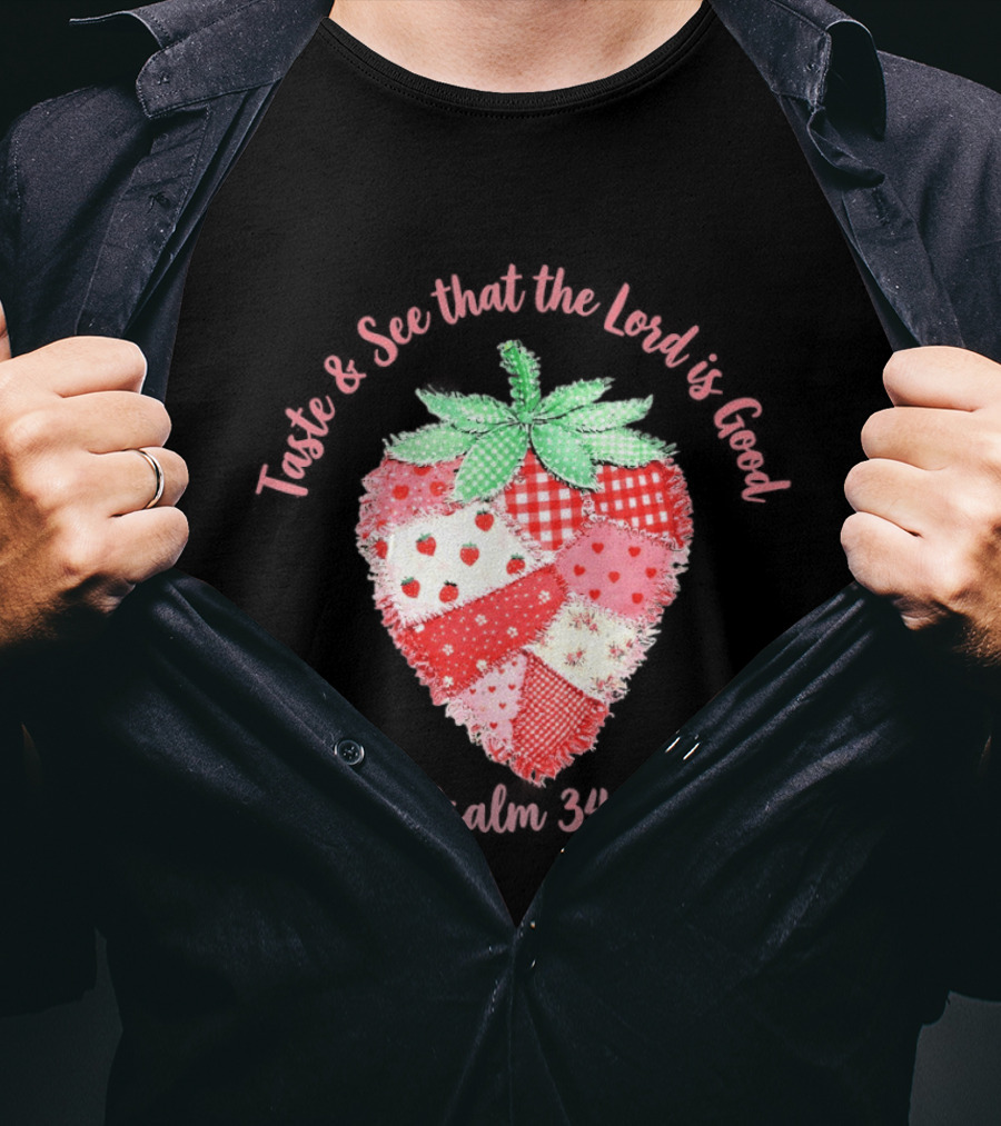 Taste And See That The Lord Is Good Psalm 34 8 Strawberry Patchwork Quilt T-Shirt