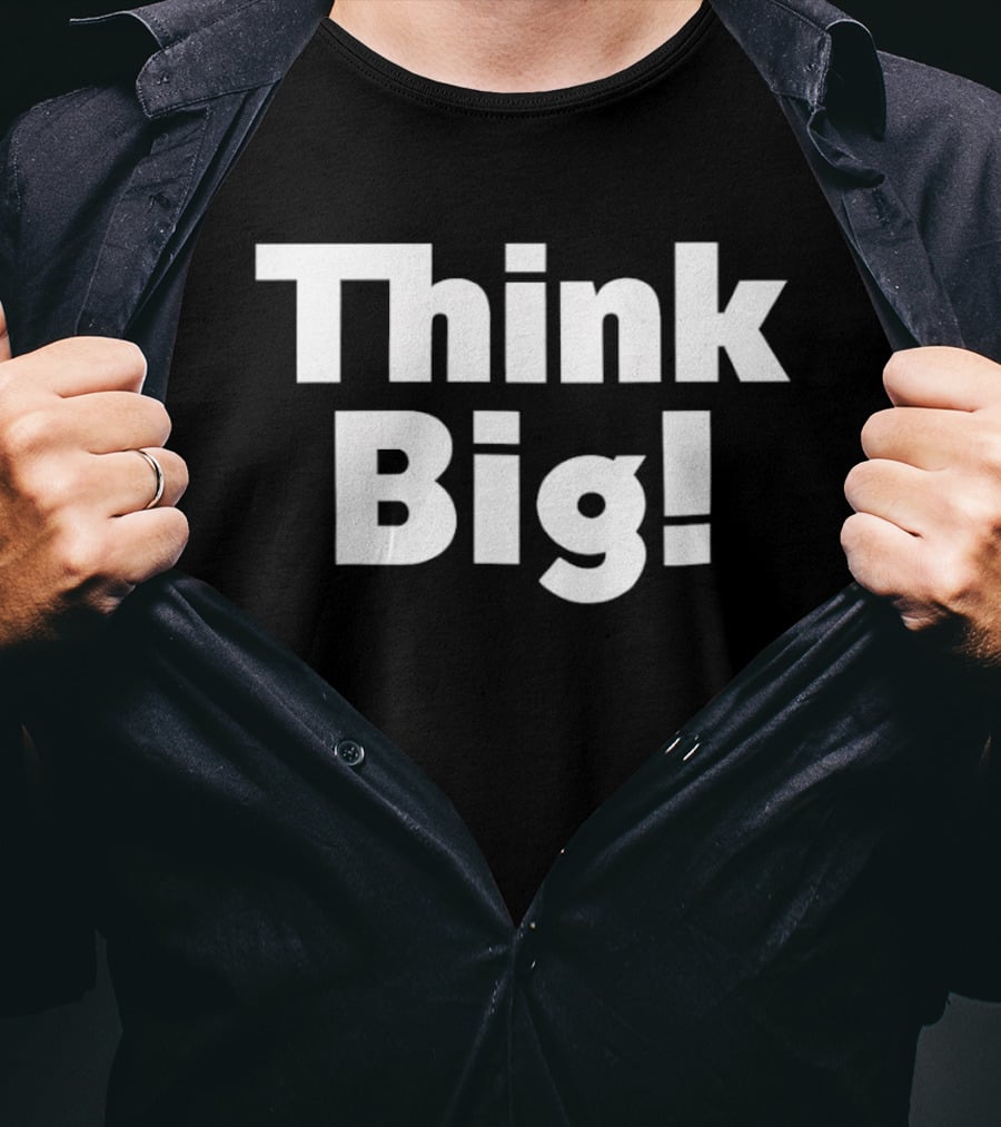 Think Big Bold Motivational T-Shirt