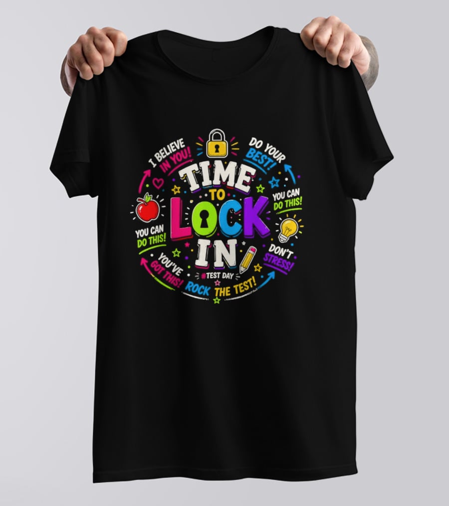Time To Lock In Test Day Motivation You Can Do This Rock The Test T-Shirt