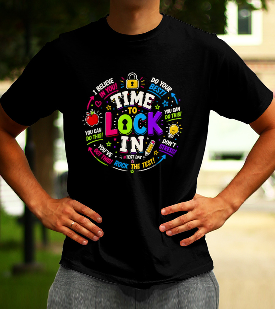 Time To Lock In Test Day Motivation You Can Do This Rock The Test T-Shirt