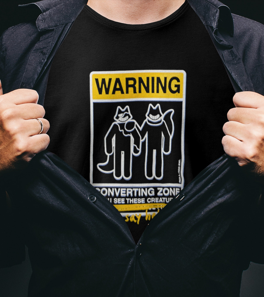 Warning Converting Zone If You See These Creatures Come Say Hello T-Shirt