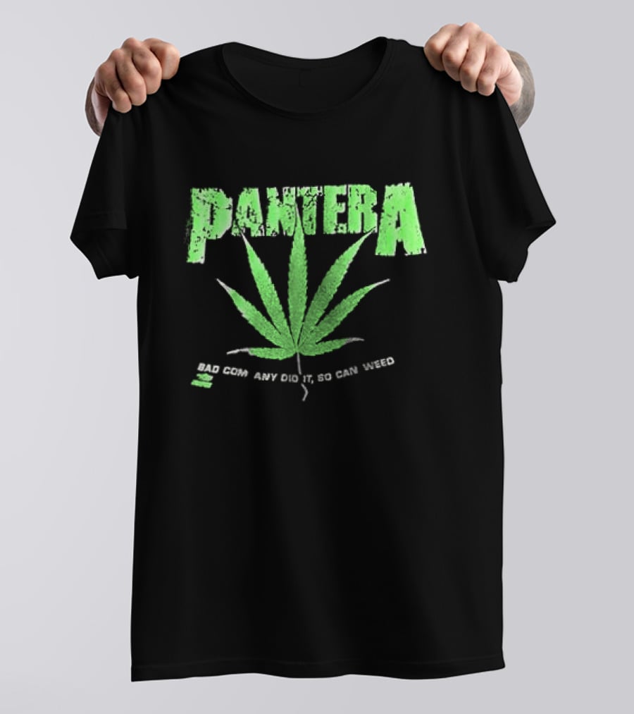 Pantera Weed Leaf Bad Company Did It So Can Weed T-Shirt