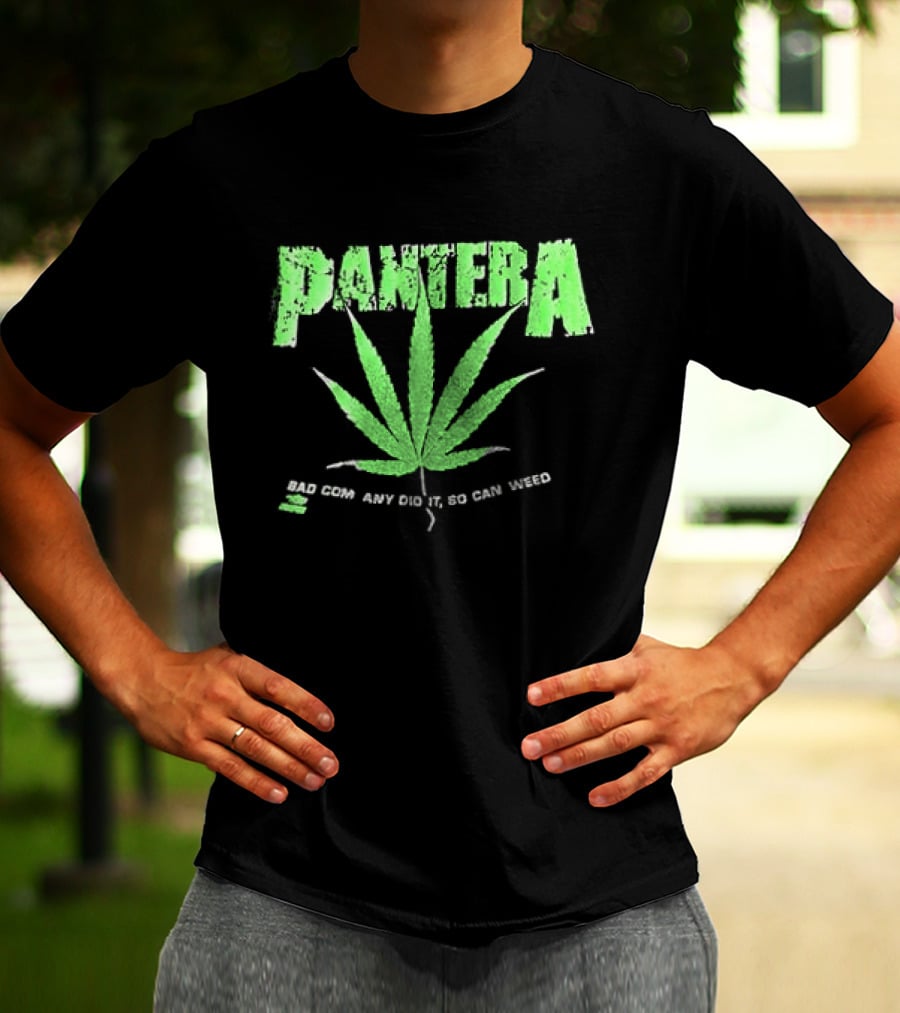 Pantera Weed Leaf Bad Company Did It So Can Weed T-Shirt