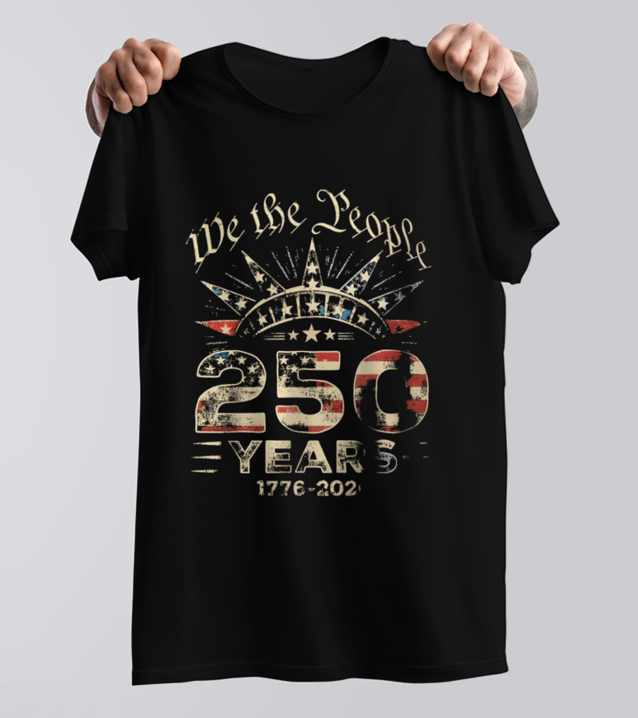 We The People 250 Years 1776 2026 American Independence Celebration T-Shirt