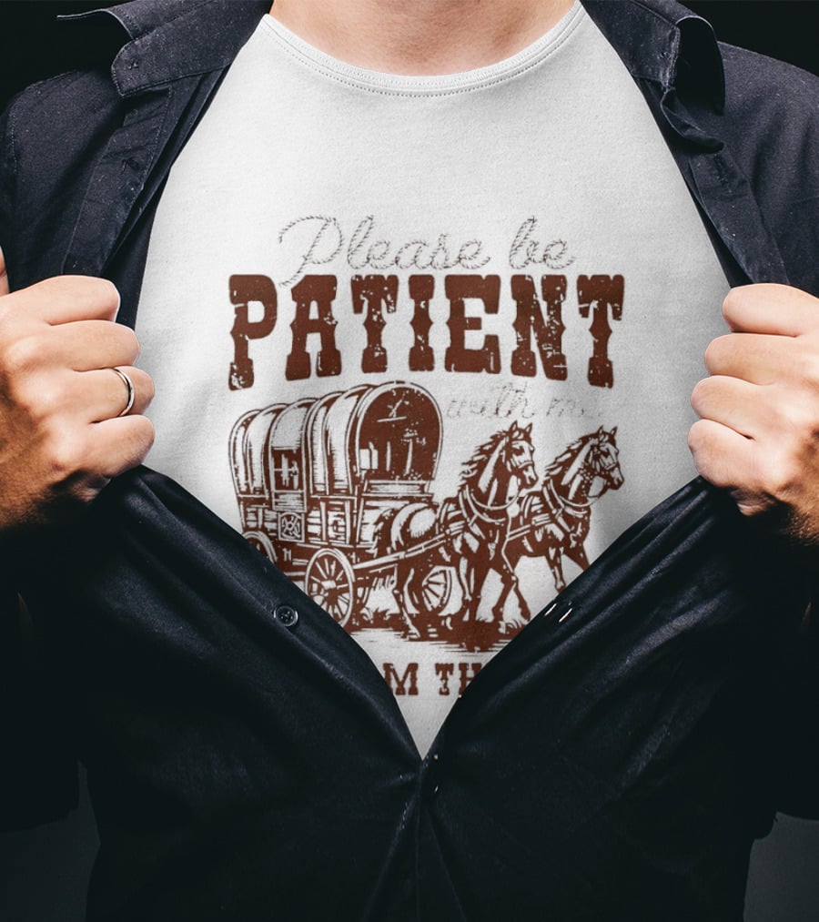 Please Be Patient With Me I'm From The 1900s Covered Wagon T-Shirt