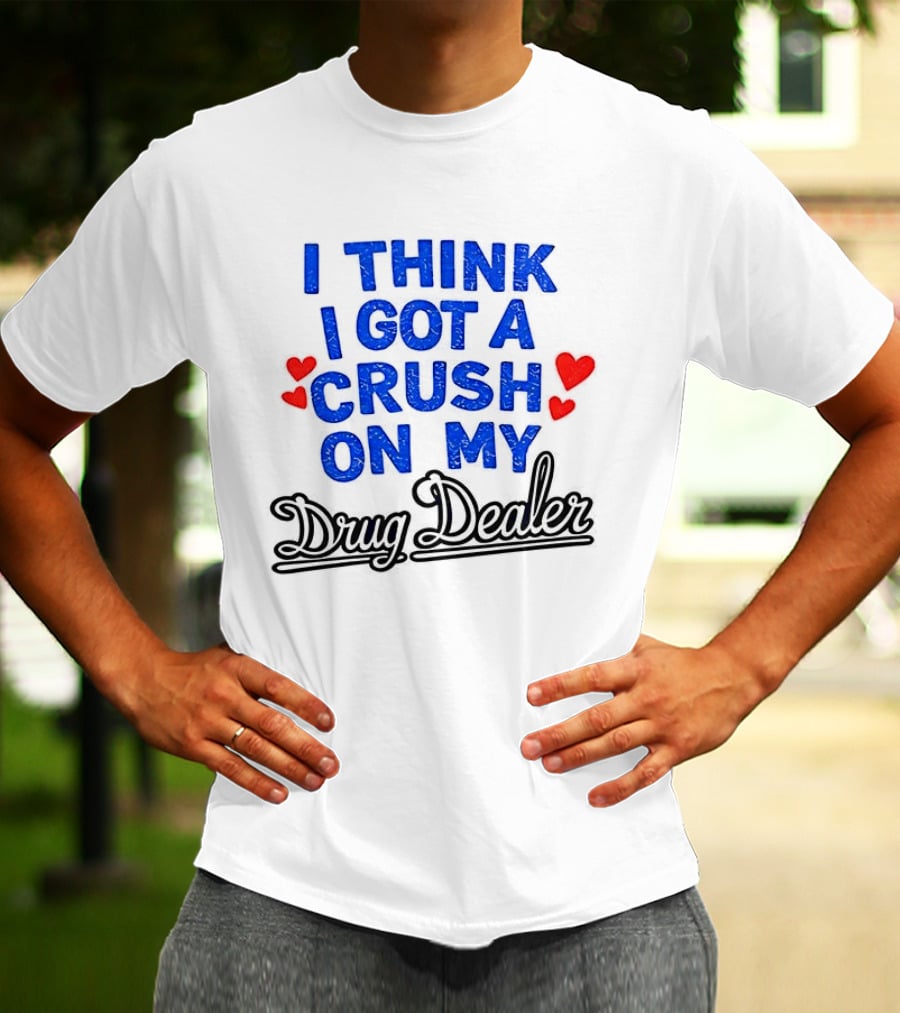 I Think I Got A Crush On My Drug Dealer Vintage Retro Bold Red Hearts T-Shirt