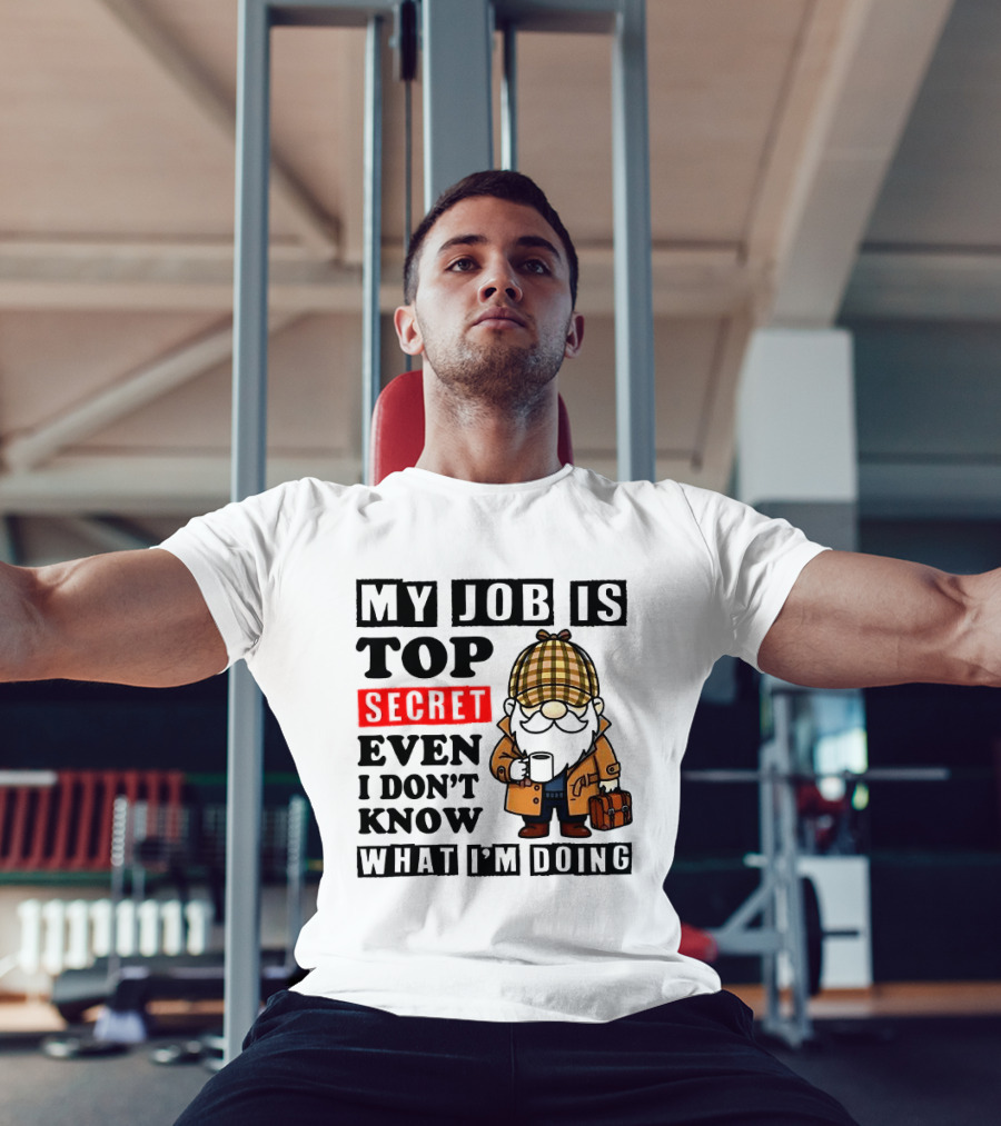 My Job Is Top Secret Even I Don't Know Sherlock Gnome T-Shirt