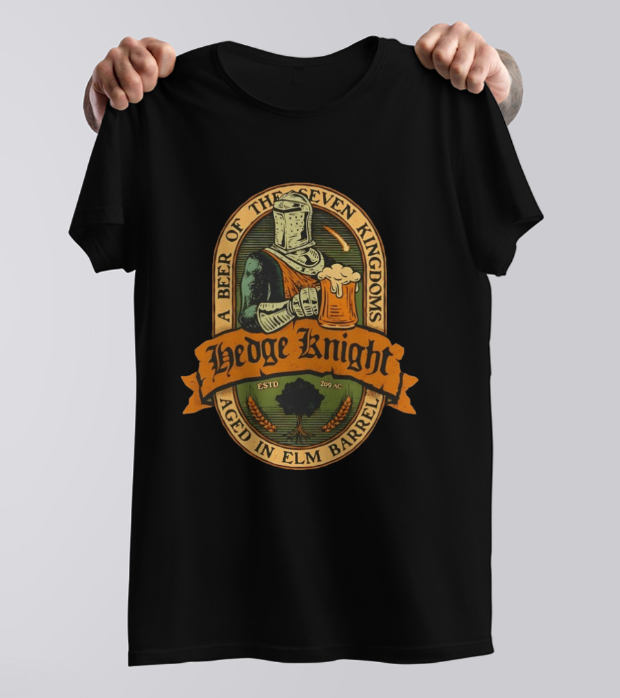 Hedge Knight A Beer Of The Seven Kingdoms Aged In Elm Barrel T-Shirt