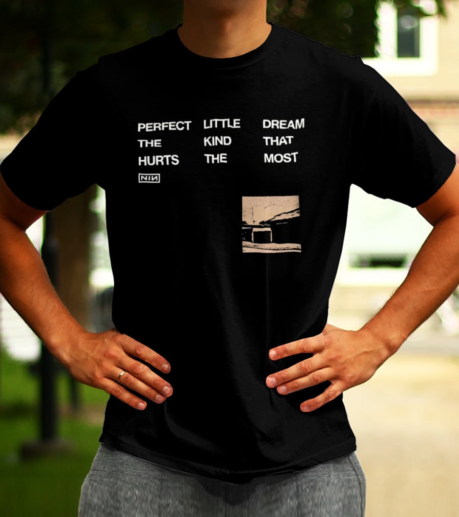 Nine Inch Nails NIN Perfect Little Dream The Kind That Hurts The Most T-Shirt
