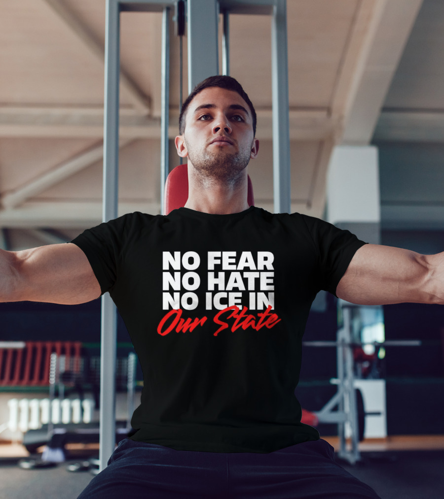 No Fear No Hate No Ice In Our State T-Shirt