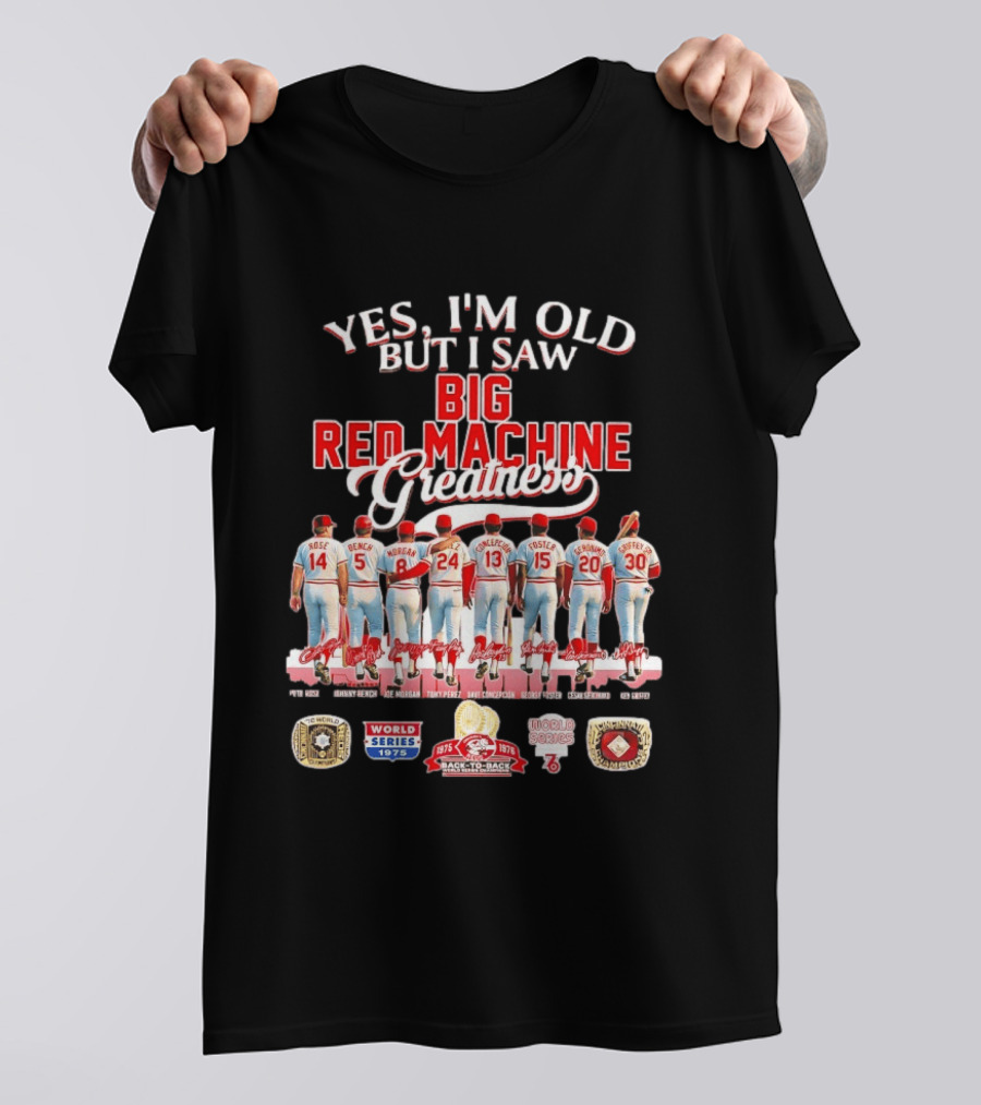 Yes I'm Old But I Saw Big Red Machine 1975 1976 Cincinnati Reds World Series Champions Rose Bench Morgan T-Shirt