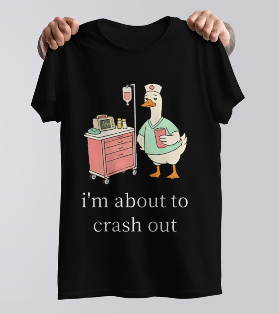 Silly Goose Nurse I'm About To Crash Out With Hospital Monitor And IV Drip T-Shirt