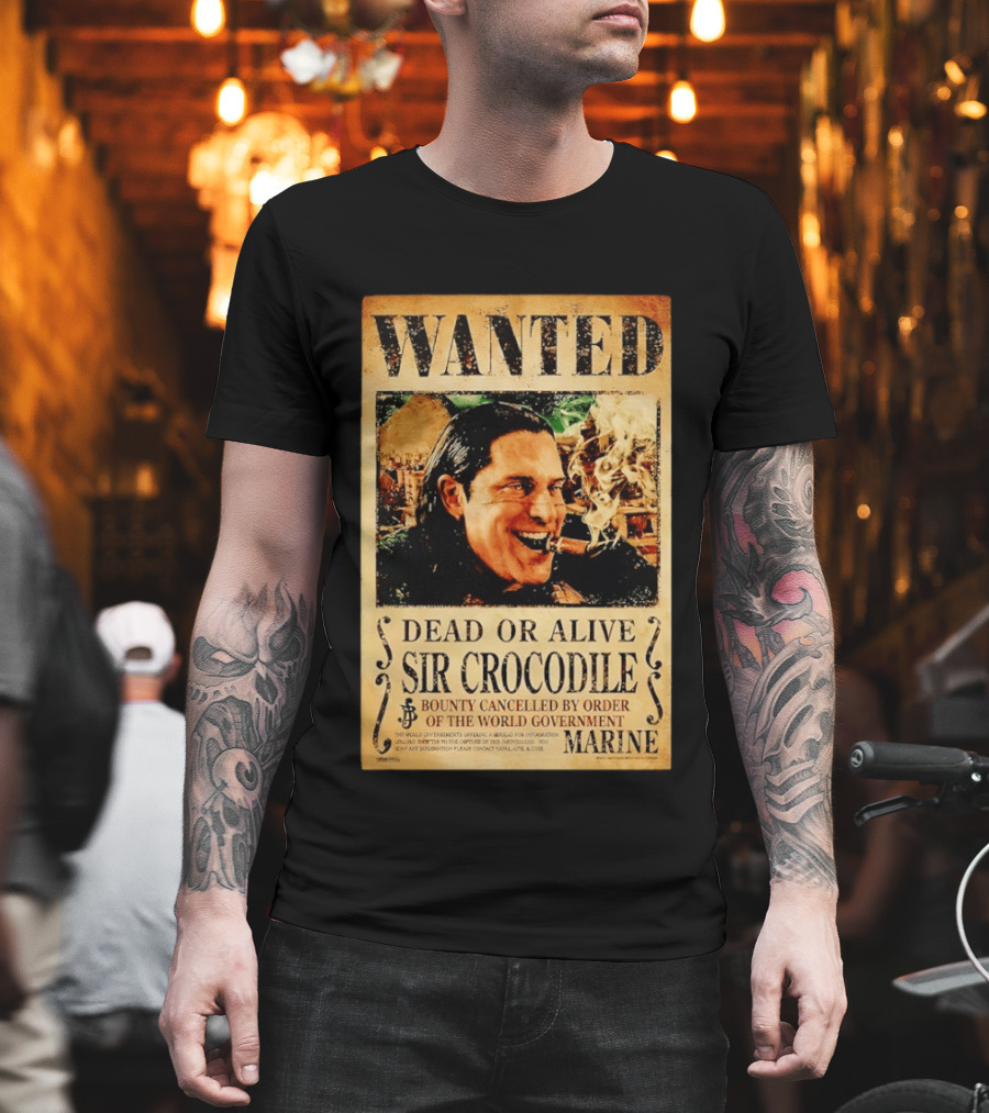 Wanted Dead Or Alive Sir Crocodile Bounty Cancelled By Order Of The World Government Marine T-Shirt