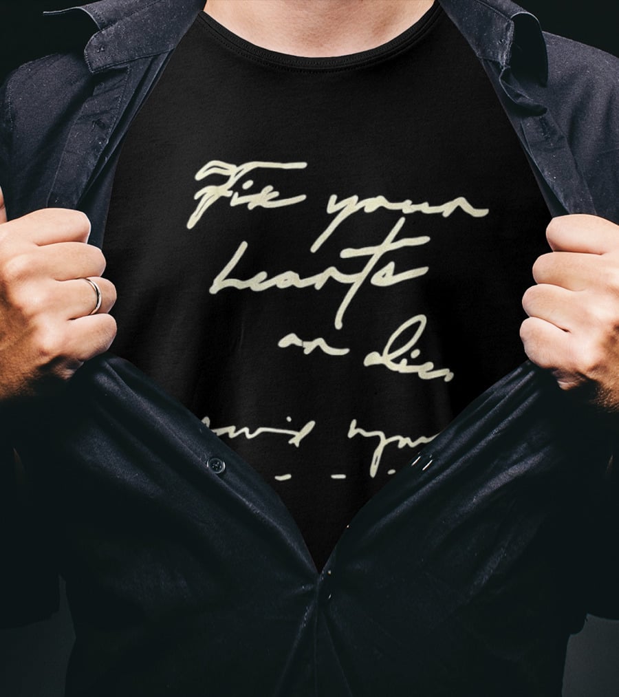 Fix Your Hearts Or Die Handwritten Style Message T-Shirt