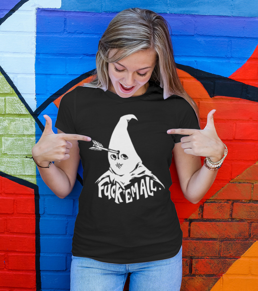 Roguescreenprint Fuck Em All Pointy Hooded Figure Arrow T-Shirt