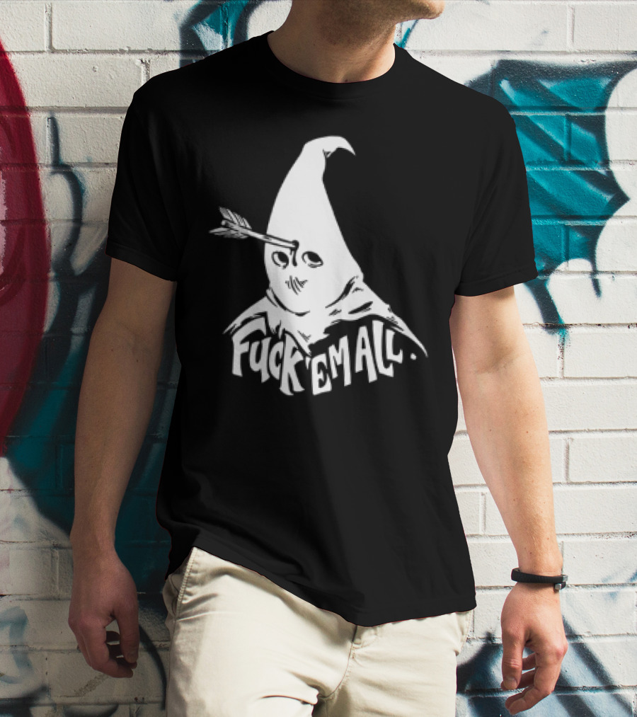 Roguescreenprint Fuck Em All Pointy Hooded Figure Arrow T-Shirt