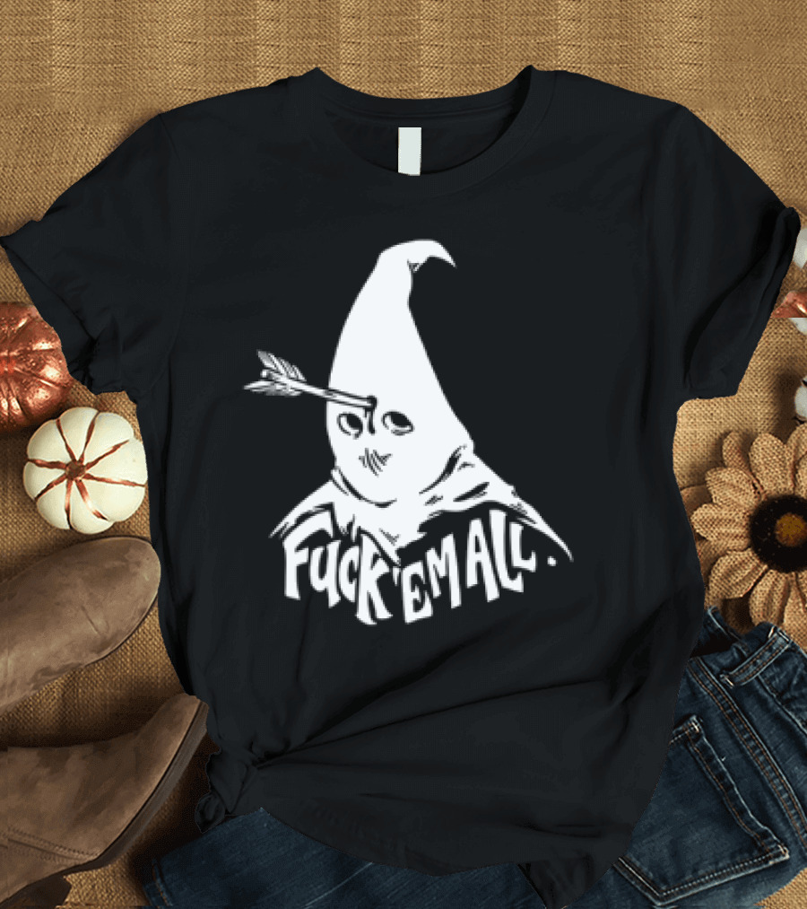 Roguescreenprint Fuck Em All Pointy Hooded Figure Arrow T-Shirt
