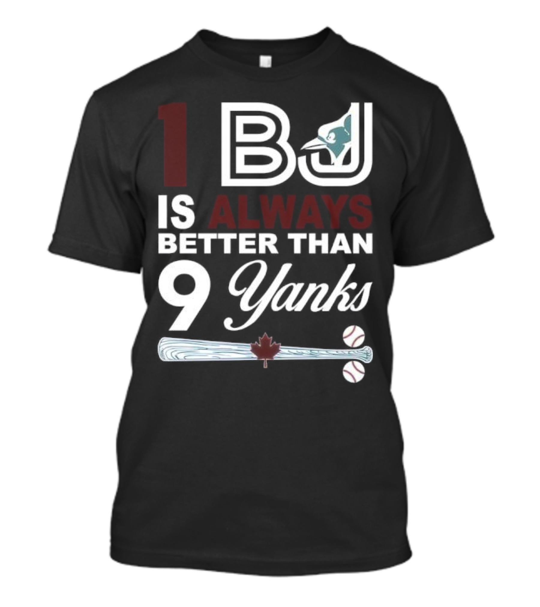 Toronto Blue Jays 1 BJ Always Better Than 9 Yanks Maple Leaf Baseball Bat T-Shirt