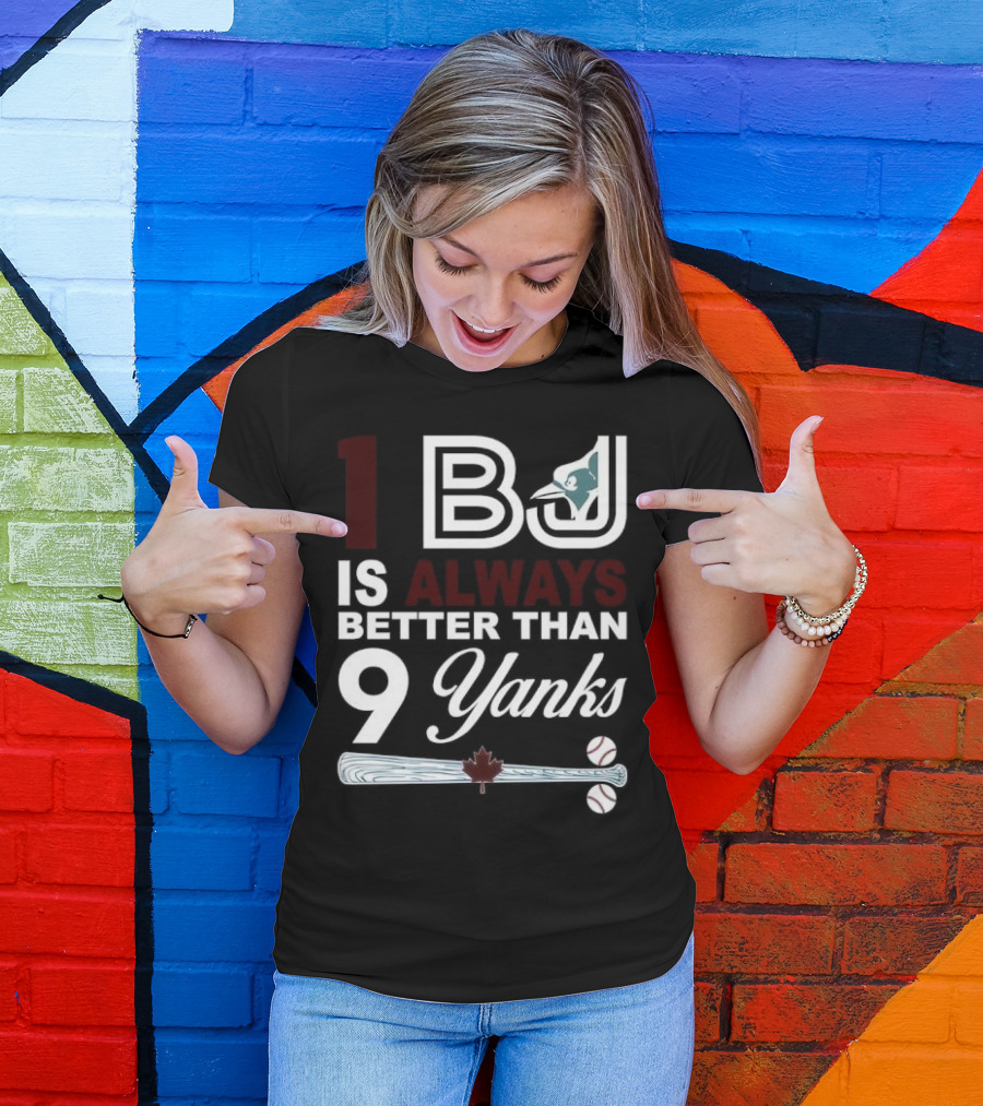 Toronto Blue Jays 1 BJ Always Better Than 9 Yanks Maple Leaf Baseball Bat T-Shirt