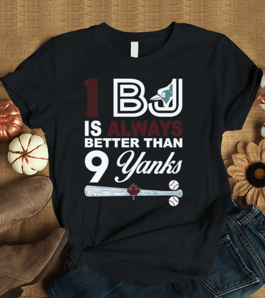 Toronto Blue Jays 1 BJ Always Better Than 9 Yanks Maple Leaf Baseball Bat T-Shirt