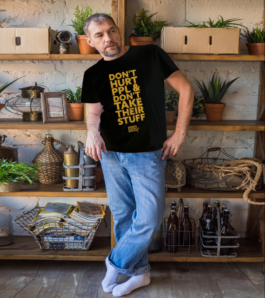 Don't Hurt PPL And Don't Take Their Stuff Yellow Text T-Shirt