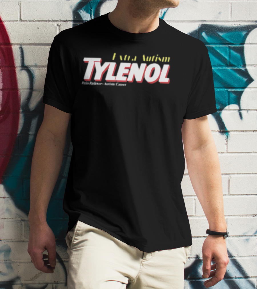 Extra Autism Tylenol Acetaminophen Causer Pain Reliever T-Shirt