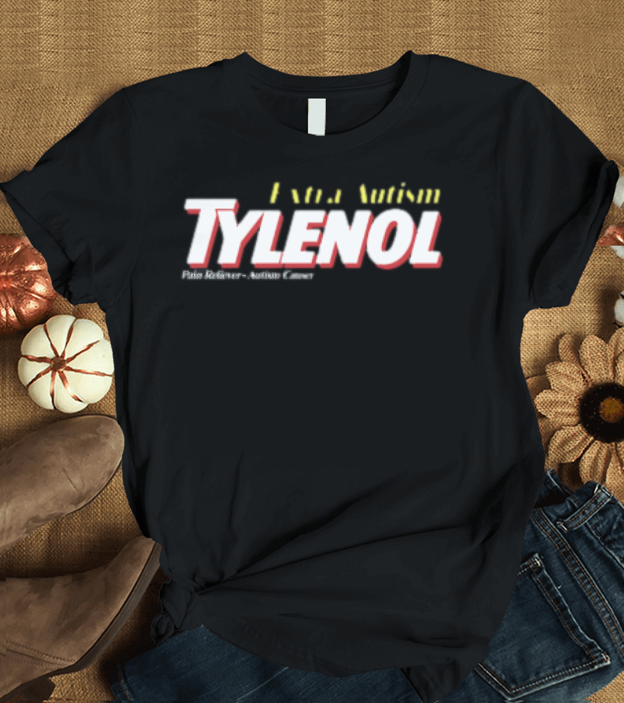 Extra Autism Tylenol Acetaminophen Causer Pain Reliever T-Shirt