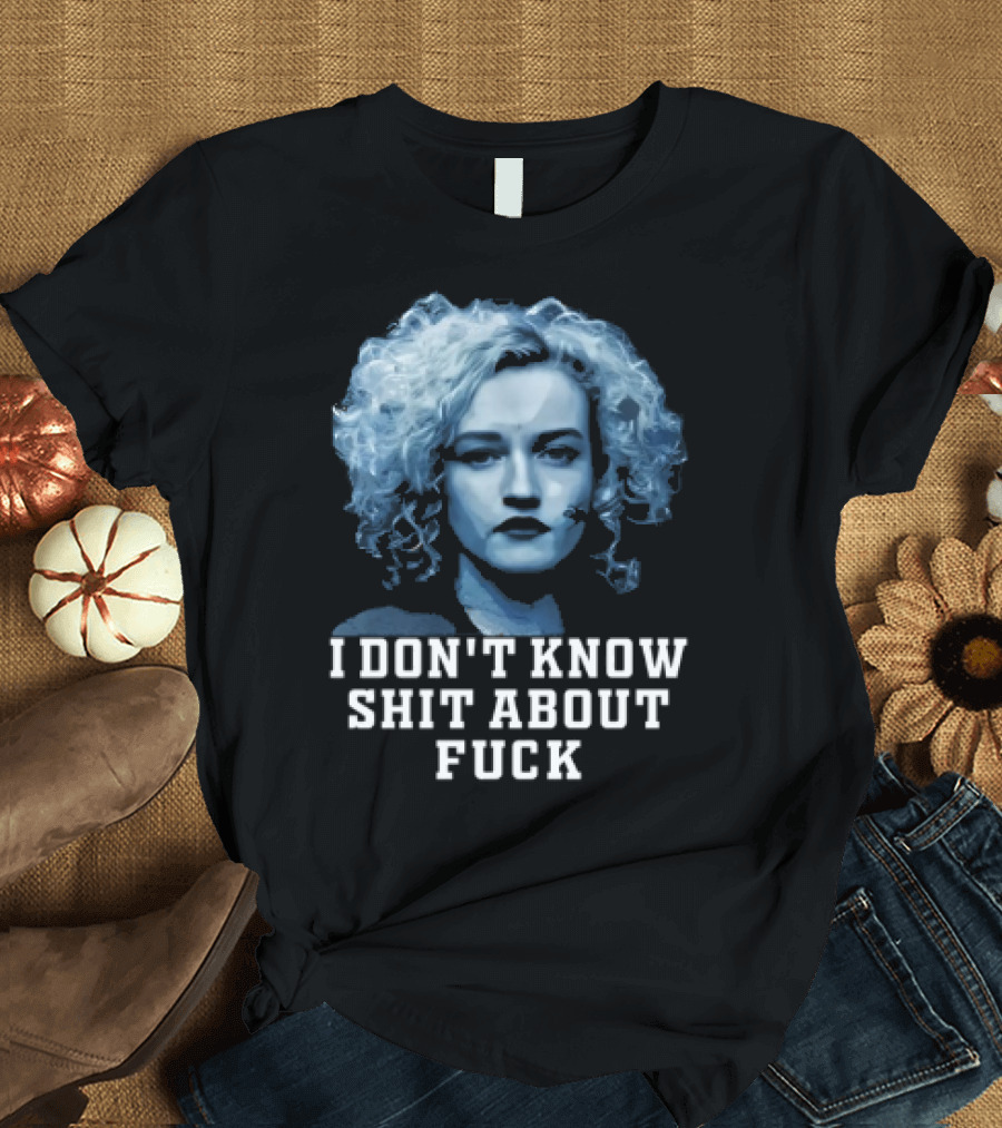 Ruth Langmore Quote I Don't Know Shit About Fuck Ozark T-Shirt