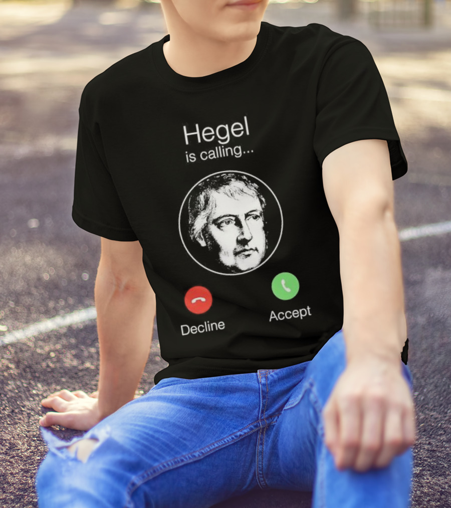 Hegel Is Calling Decline Accept T-Shirt