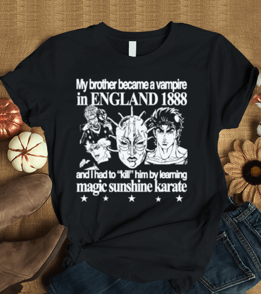 My Brother Became A Vampire In England 1888 Learned Magic Sunshine Karate T-Shirt