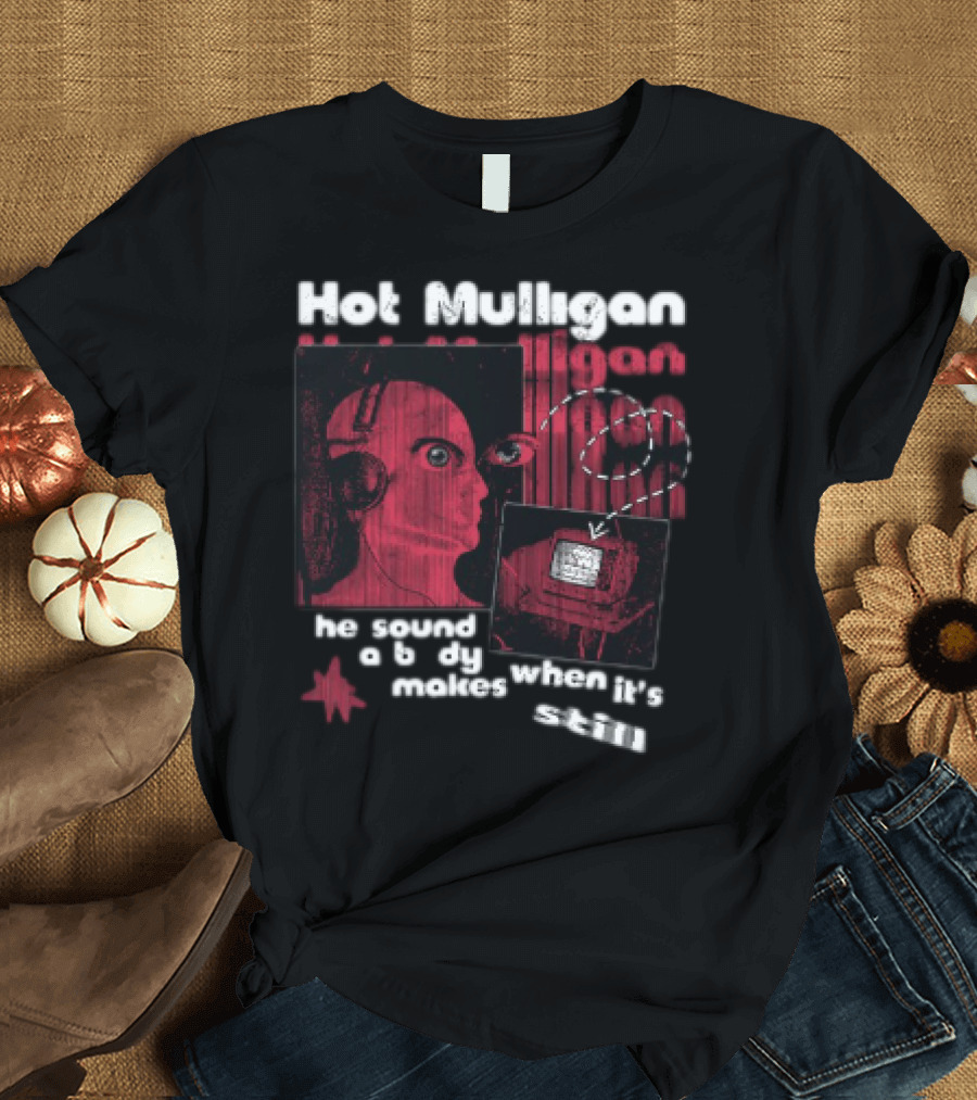 Hot Mulligan The Sound A Body Makes When It Still T-Shirt