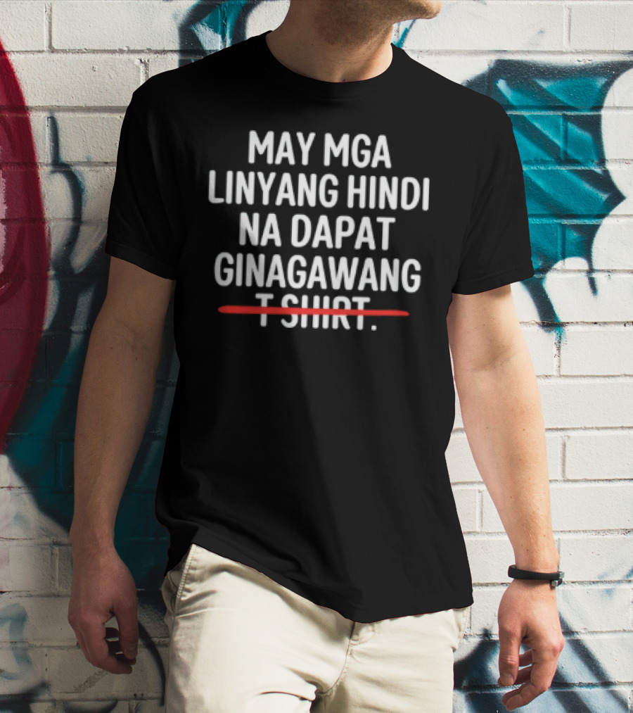 May Mga Linyang Hindi Na Dapat Ginagawang T-Shirt