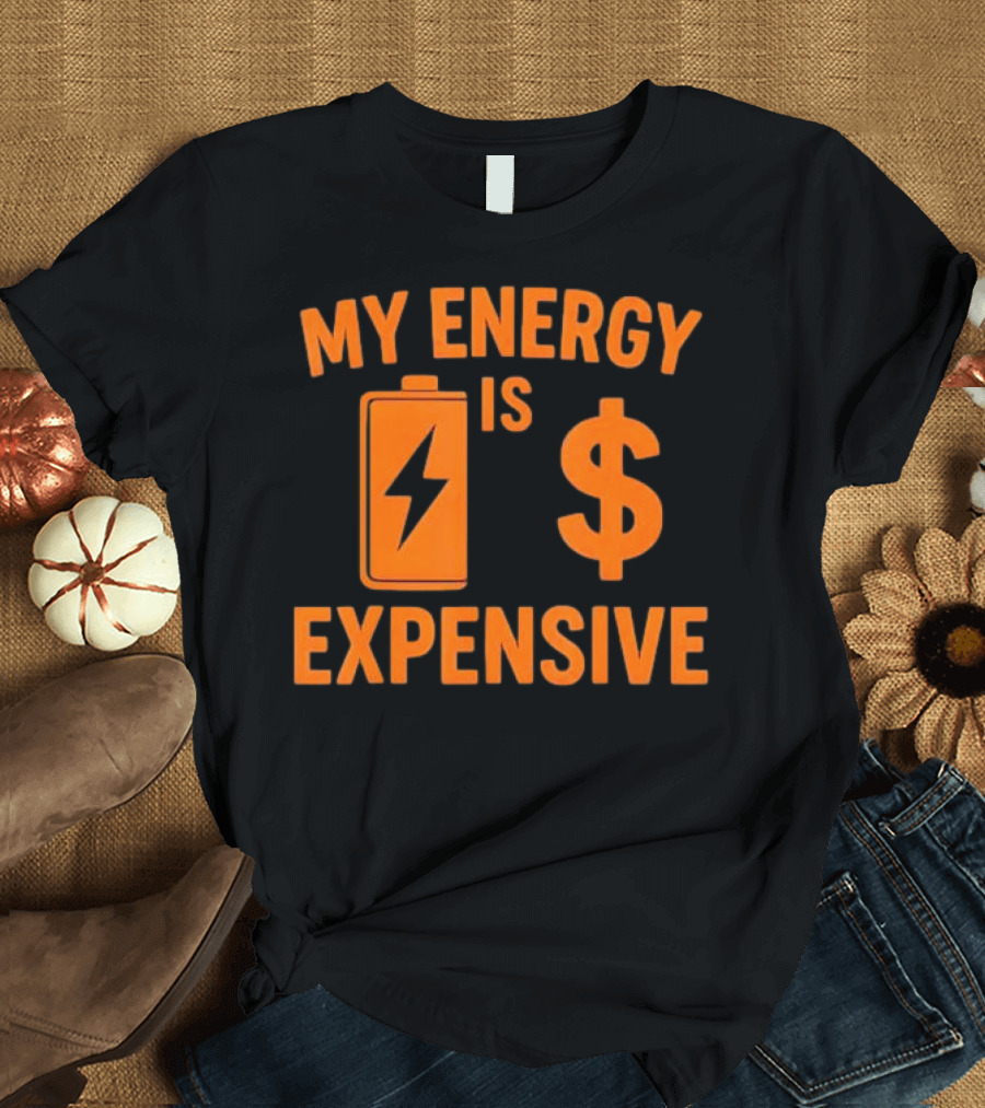 My Energy Is Expensive Motivational Battery Dollar Sign T-Shirt