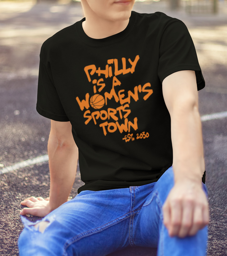 Philly Is A Women's Sports Town Est 2030 Basketball Theme T-Shirt
