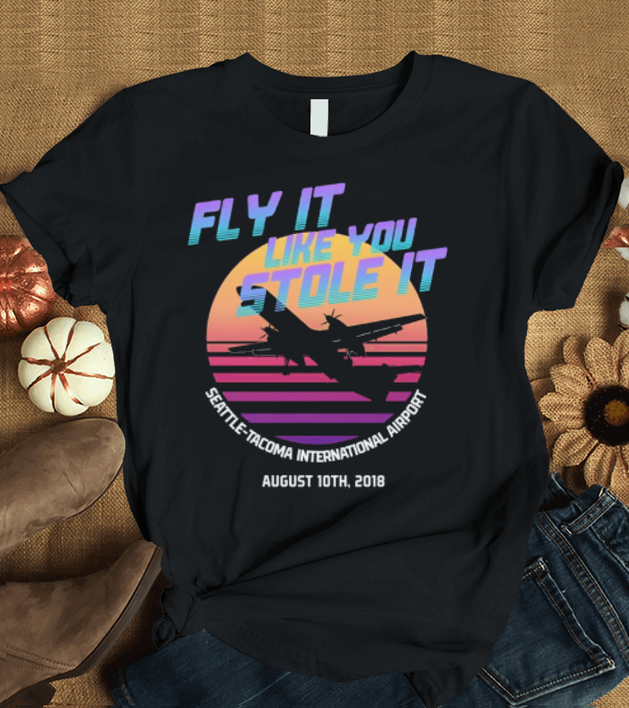 Fly It Like You Stole It Seattle-Tacoma International Airport August 10th 2018 T-Shirt