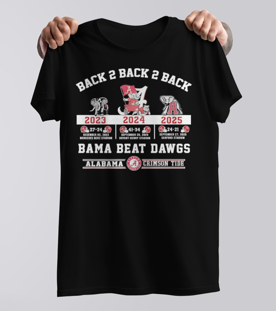 Back 2 Back 2 Back Bama Beat Dawgs 2023 2024 2025 Victories Alabama Crimson Tide T-Shirt