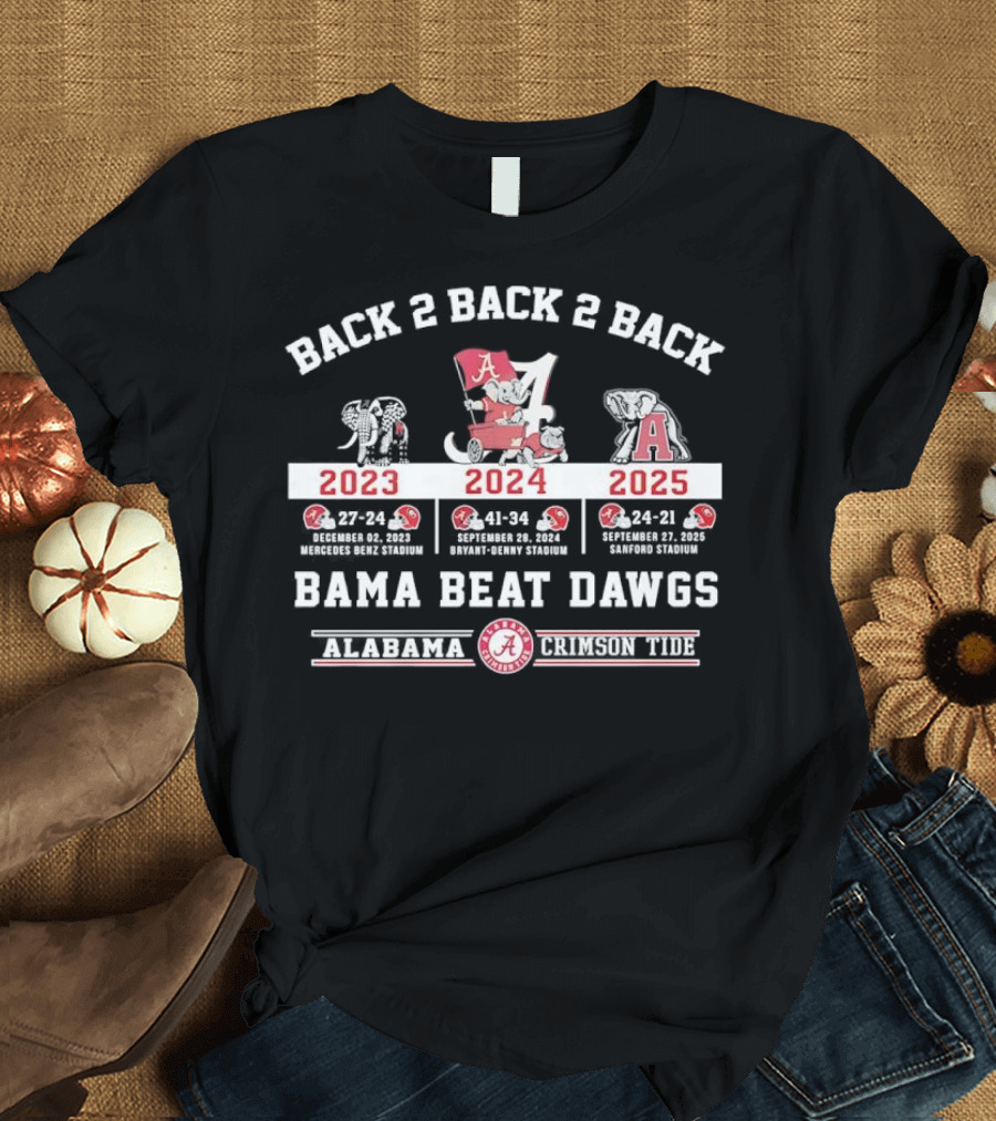 Back 2 Back 2 Back Bama Beat Dawgs 2023 2024 2025 Victories Alabama Crimson Tide T-Shirt