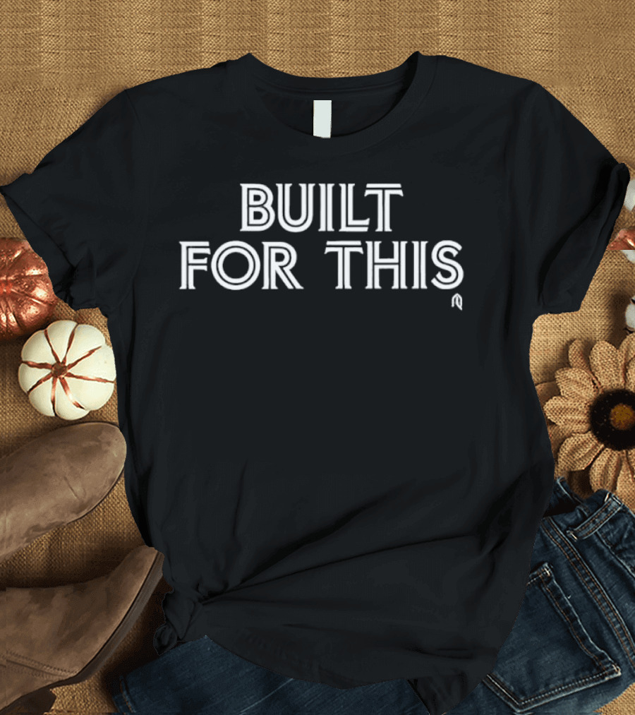 Built For This T-Shirt