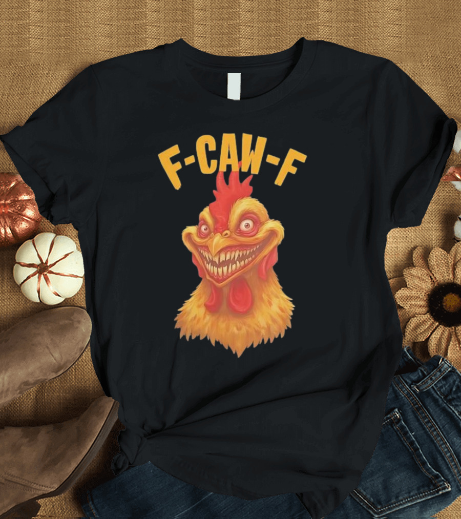 F Caw F Monster Chicken T-Shirt