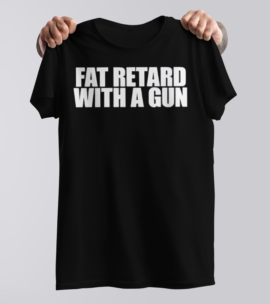 Fat Retard With A Gun T-Shirt