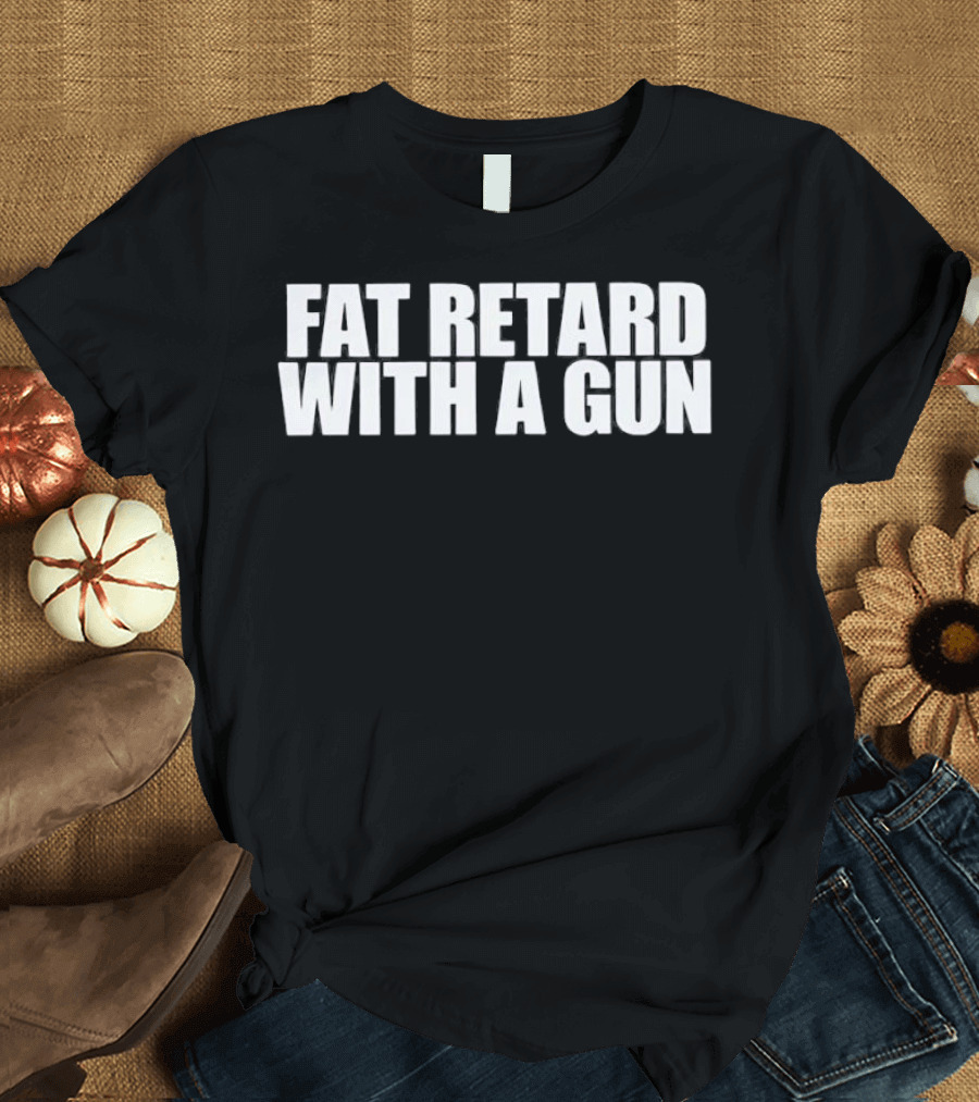 Fat Retard With A Gun T-Shirt