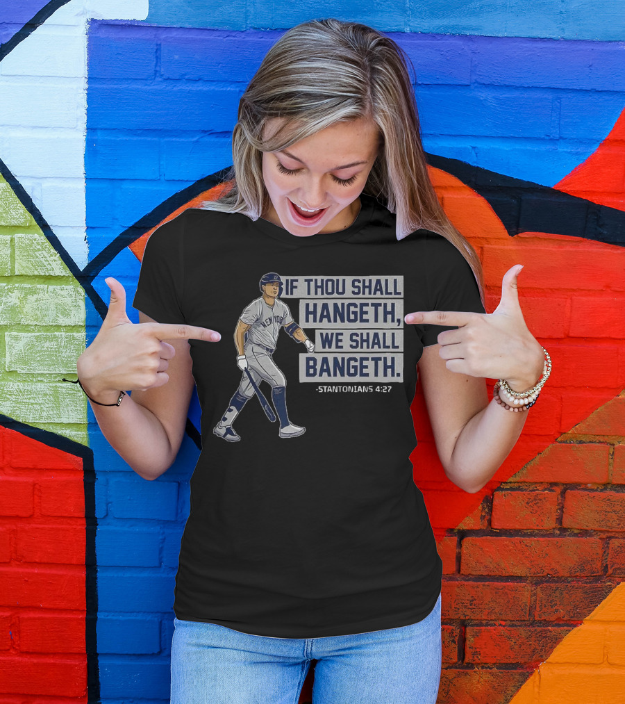 New York Yankees Giancarlo Stanton If Thou Shall Hangeth We Shall Bangeth Baseball T-Shirt