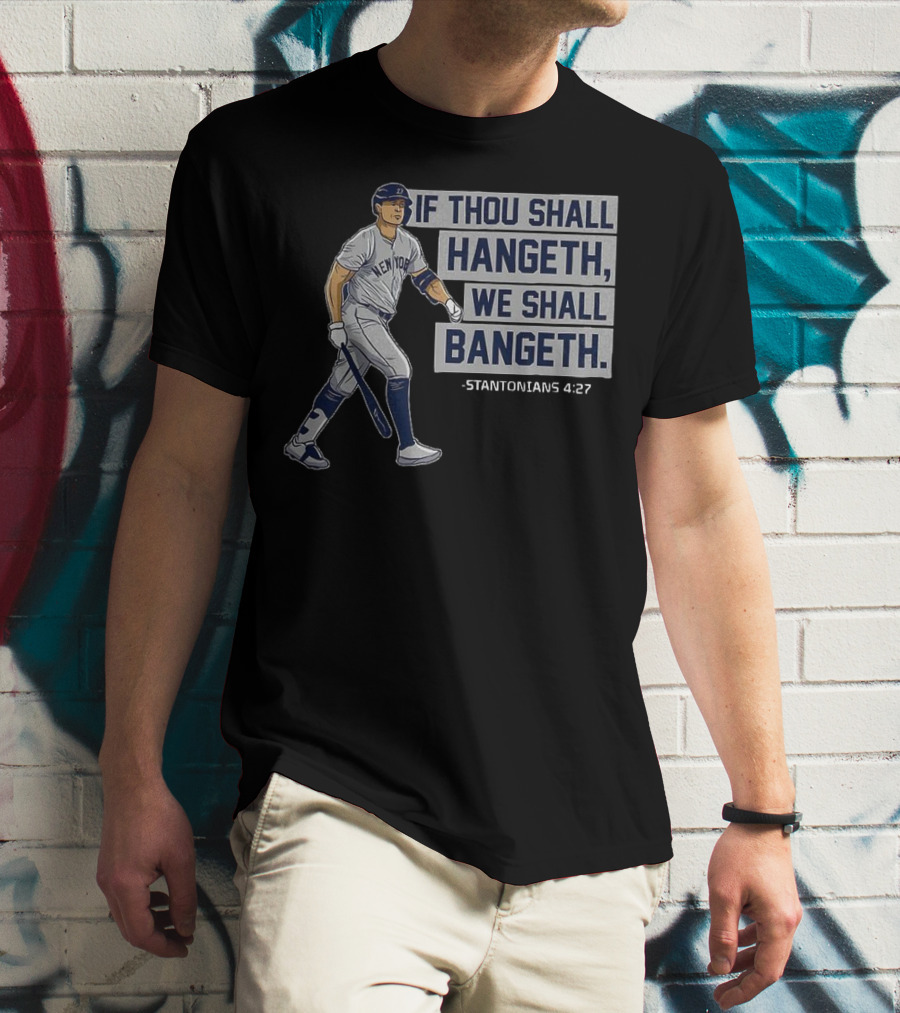 New York Yankees Giancarlo Stanton If Thou Shall Hangeth We Shall Bangeth Baseball T-Shirt