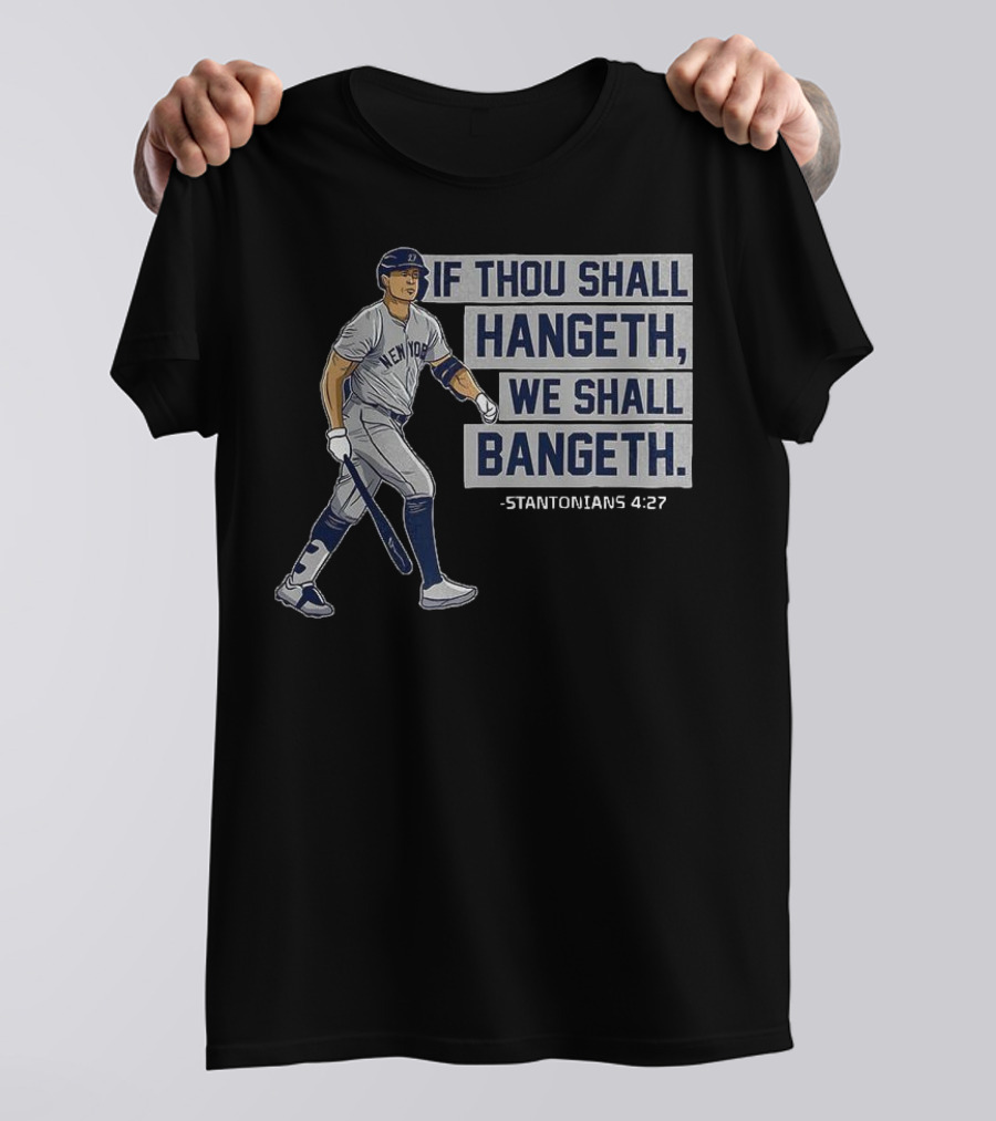 New York Yankees Giancarlo Stanton If Thou Shall Hangeth We Shall Bangeth Baseball T-Shirt
