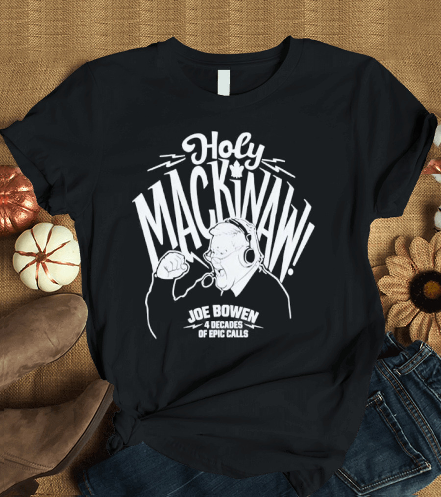 Holy Mackinaw Joe Bowen Four Decades Of Epic Calls T-Shirt