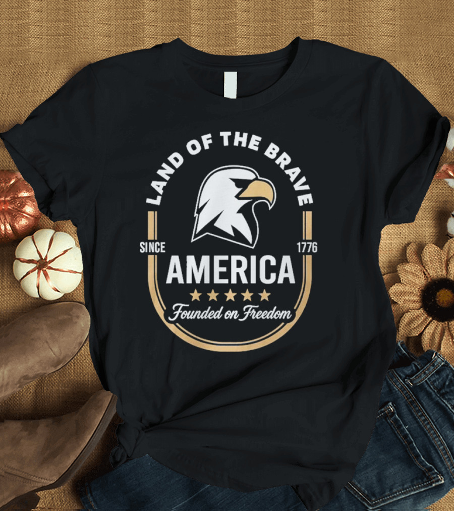 Land Of The Brave Eagle America Founded On Freedom Since 1776 T-Shirt