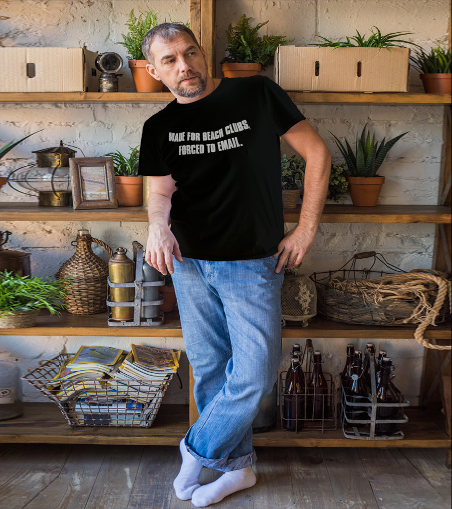 Made For Beach Clubs Forced To Email T-Shirt
