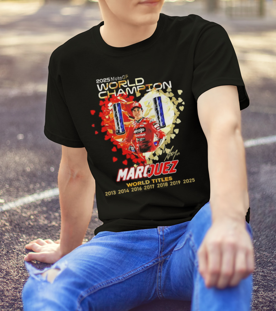 2025 MotoGP World Champion Marc Márquez Titles 2013 2014 2016 2017 2018 2019 2025 T-Shirt